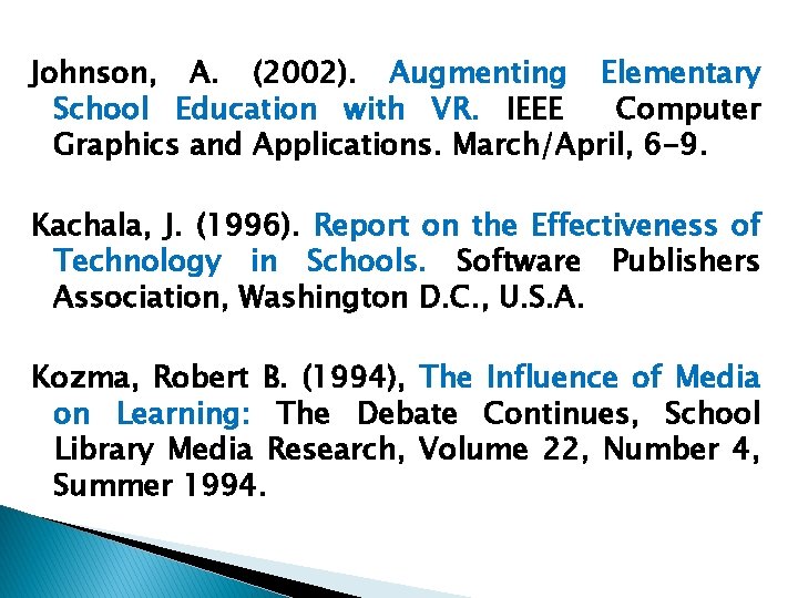 Johnson, A. (2002). Augmenting Elementary School Education with VR. IEEE Computer Graphics and Applications.