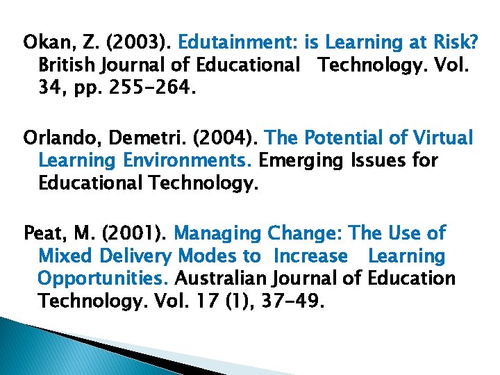 Okan, Z. (2003). Edutainment: is Learning at Risk? British Journal of Educational Technology. Vol.