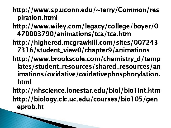 http: //www. sp. uconn. edu/~terry/Common/res piration. html http: //www. wiley. com/legacy/college/boyer/0 470003790/animations/tca. htm http: