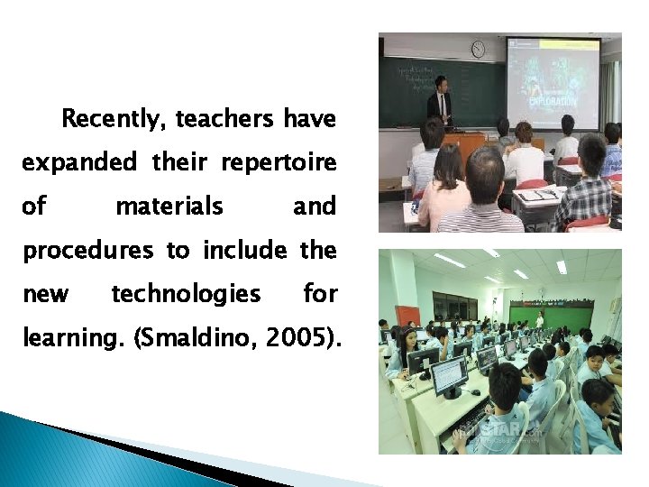 Recently, teachers have expanded their repertoire of materials and procedures to include the new