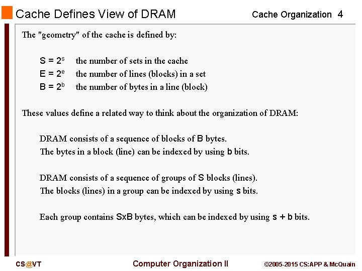 Cache Defines View of DRAM Cache Organization 4 The "geometry" of the cache is