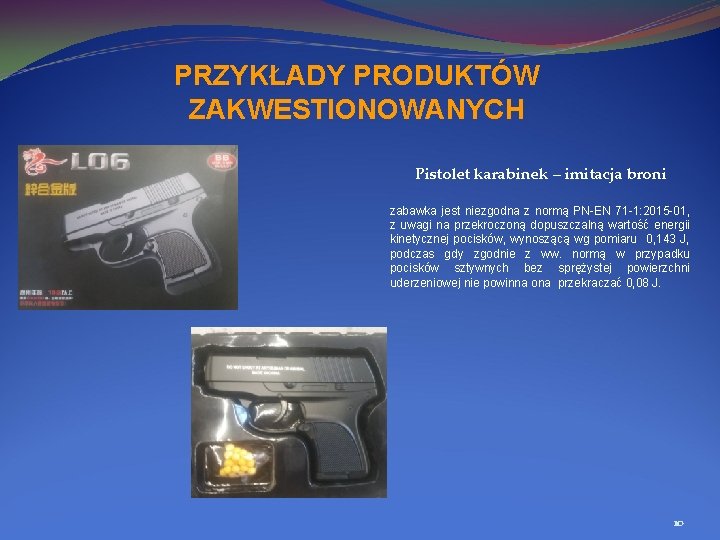 PRZYKŁADY PRODUKTÓW ZAKWESTIONOWANYCH Pistolet karabinek – imitacja broni zabawka jest niezgodna z normą PN