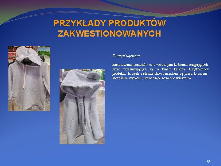 PRZYKŁADY PRODUKTÓW ZAKWESTIONOWANYCH Bluzy z kapturami Zastosowanie sznurków ze swobodnymi końcami, ściągających, luźno przesuwających