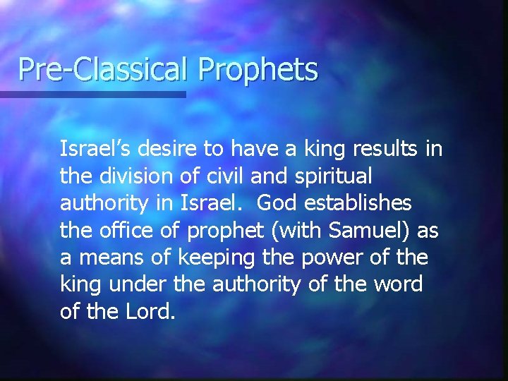 Pre-Classical Prophets Israel’s desire to have a king results in the division of civil