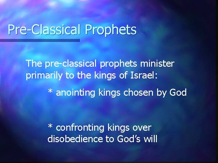 Pre-Classical Prophets The pre-classical prophets minister primarily to the kings of Israel: * anointing