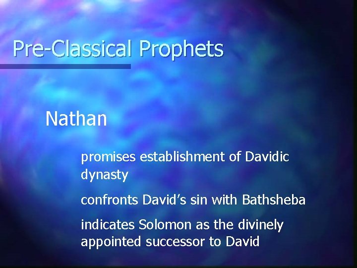 Pre-Classical Prophets Nathan promises establishment of Davidic dynasty confronts David’s sin with Bathsheba indicates