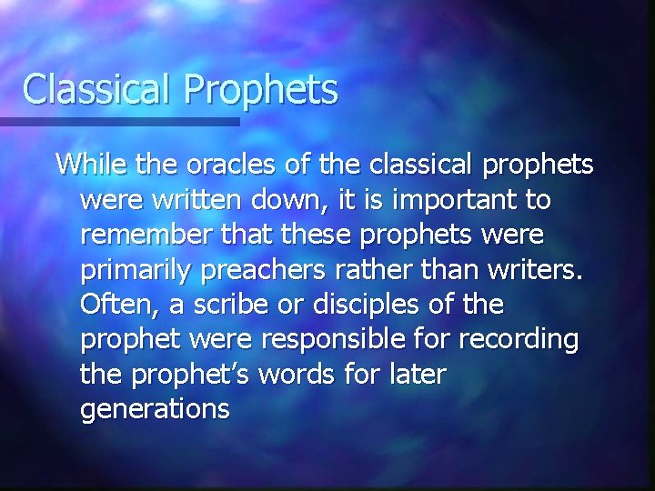 Classical Prophets While the oracles of the classical prophets were written down, it is