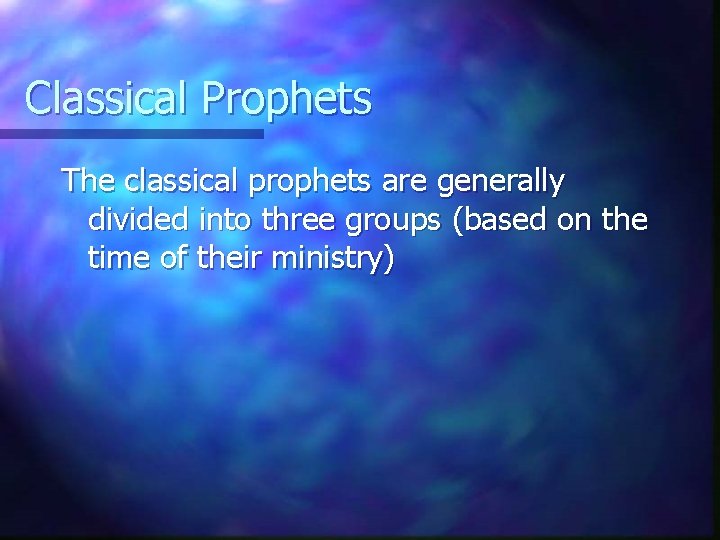 Classical Prophets The classical prophets are generally divided into three groups (based on the