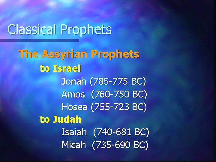 Classical Prophets The Assyrian Prophets to Israel Jonah (785 -775 BC) Amos (760 -750
