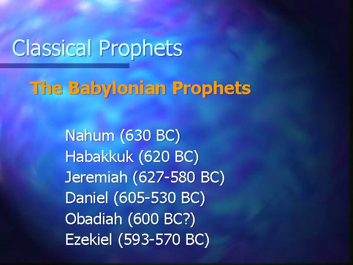 Classical Prophets The Babylonian Prophets Nahum (630 BC) Habakkuk (620 BC) Jeremiah (627 -580