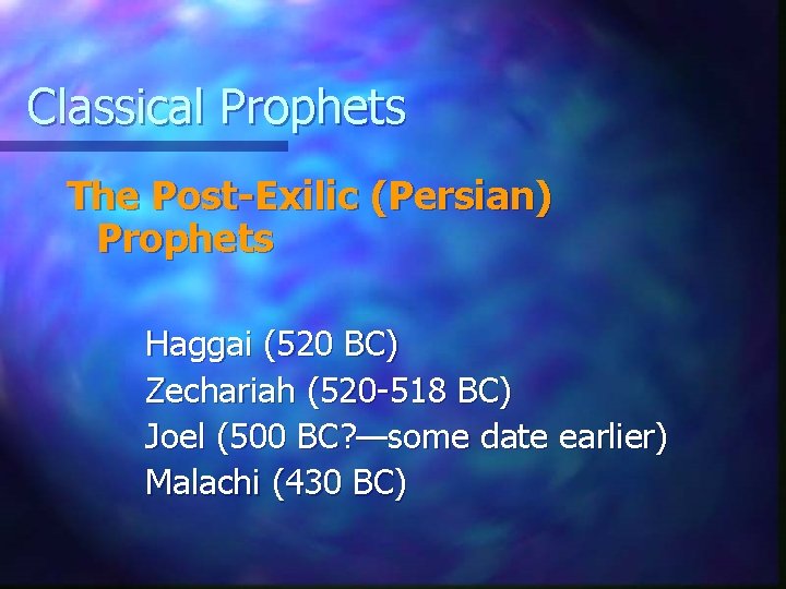 Classical Prophets The Post-Exilic (Persian) Prophets Haggai (520 BC) Zechariah (520 -518 BC) Joel