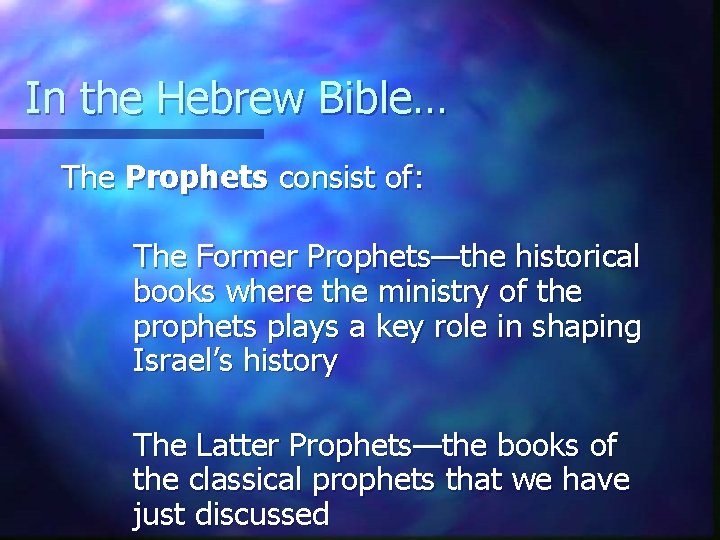 In the Hebrew Bible… The Prophets consist of: The Former Prophets—the historical books where