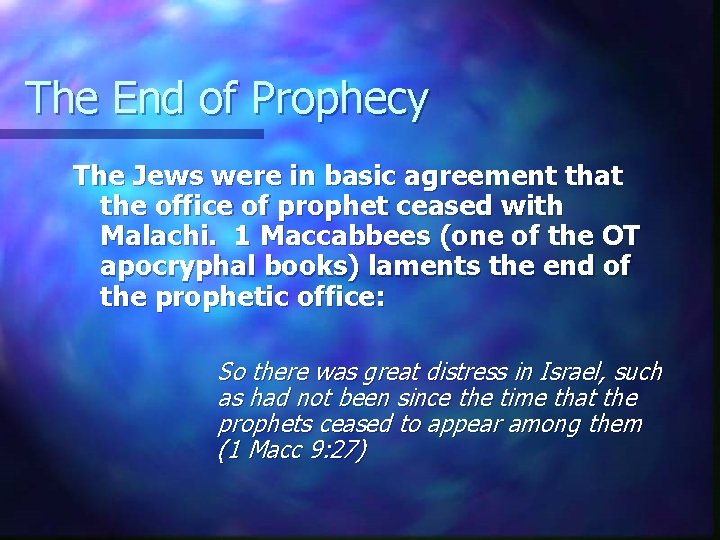 The End of Prophecy The Jews were in basic agreement that the office of