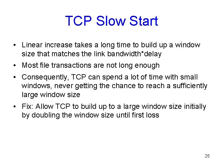 TCP Slow Start • Linear increase takes a long time to build up a