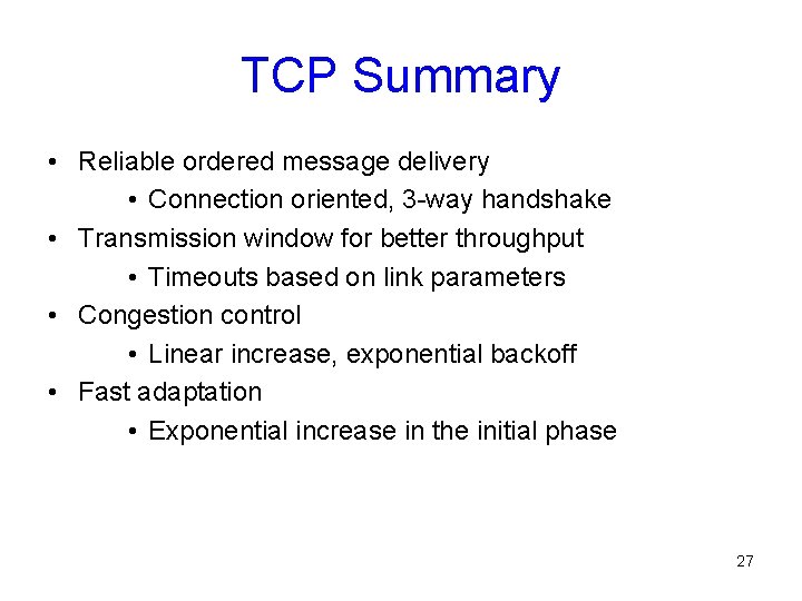 TCP Summary • Reliable ordered message delivery • Connection oriented, 3 -way handshake •