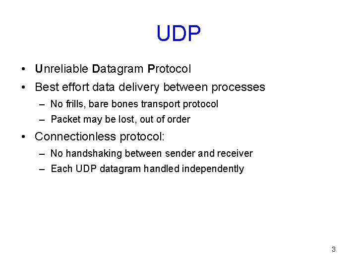 UDP • Unreliable Datagram Protocol • Best effort data delivery between processes – No