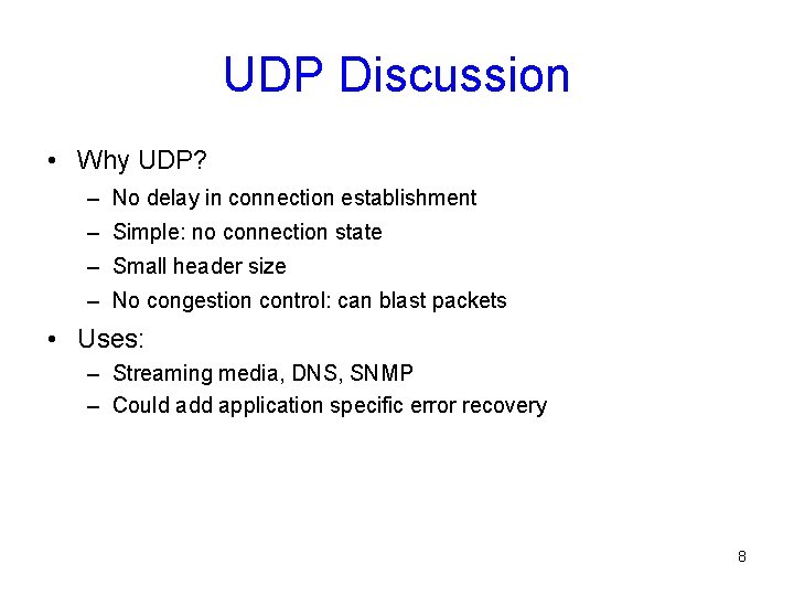 UDP Discussion • Why UDP? – No delay in connection establishment – Simple: no
