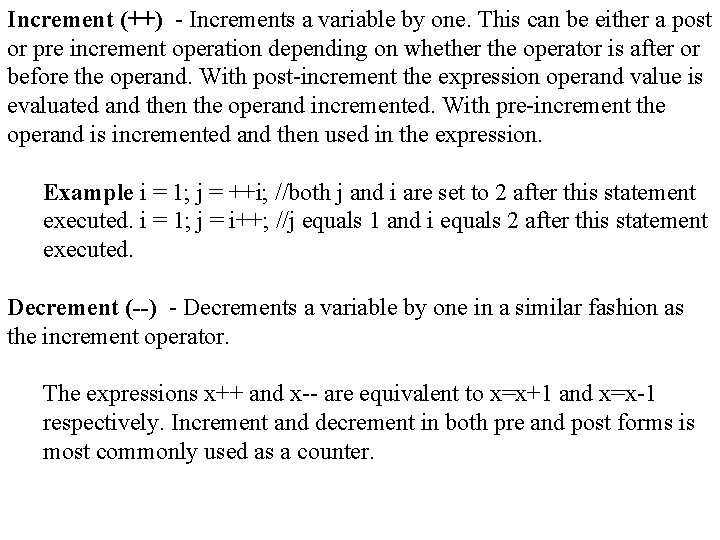 Increment (++) - Increments a variable by one. This can be either a post