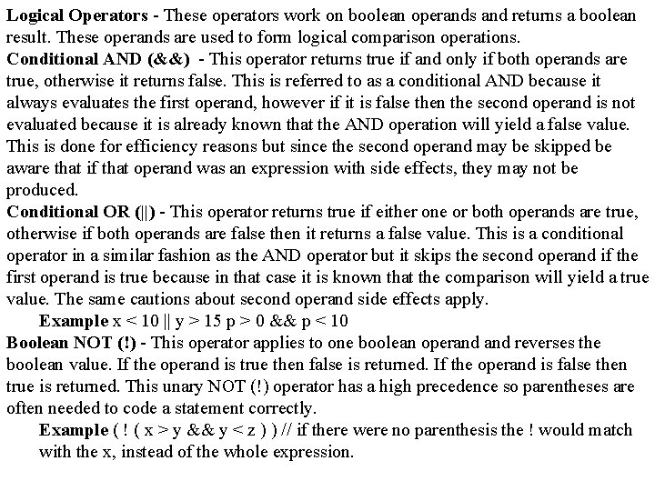 Logical Operators - These operators work on boolean operands and returns a boolean result.