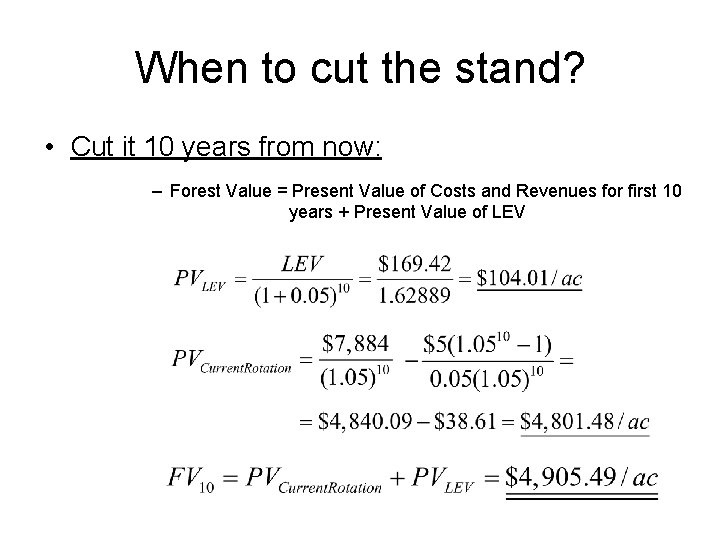 When to cut the stand? • Cut it 10 years from now: – Forest