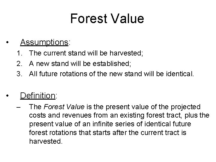 Forest Value • Assumptions: 1. The current stand will be harvested; 2. A new