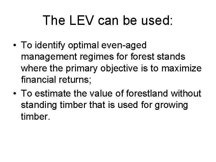 The LEV can be used: • To identify optimal even-aged management regimes forest stands