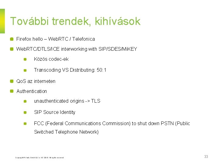 További trendek, kihívások Firefox hello – Web. RTC / Telefonica Web. RTC/DTLS/ICE interworking with