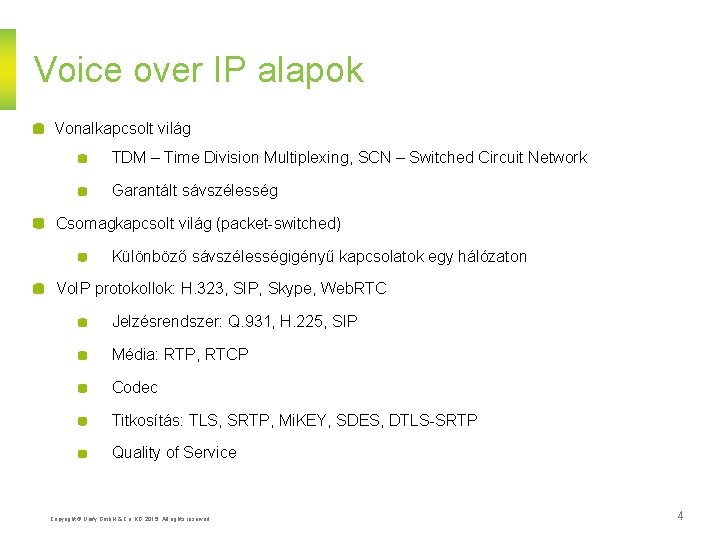 Voice over IP alapok Vonalkapcsolt világ TDM – Time Division Multiplexing, SCN – Switched