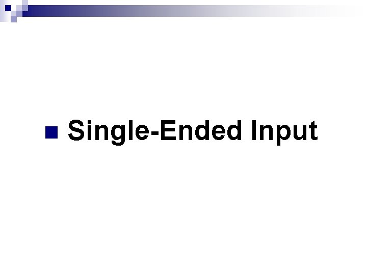 n Single-Ended Input 