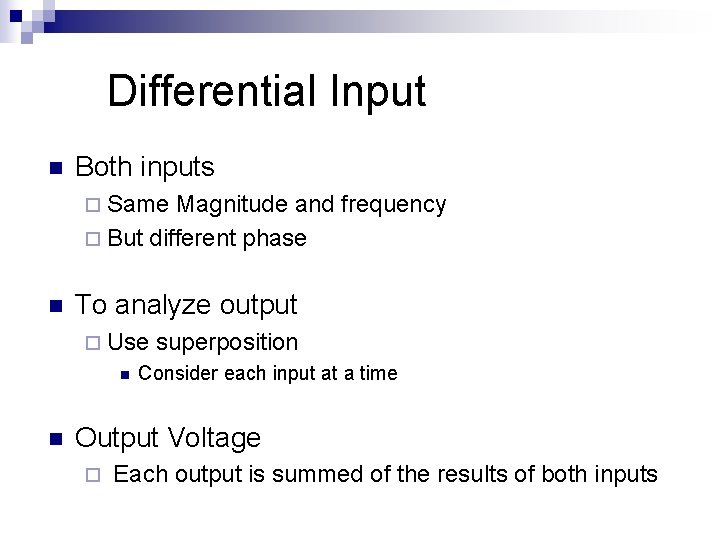 Differential Input n Both inputs ¨ Same Magnitude and frequency ¨ But different phase