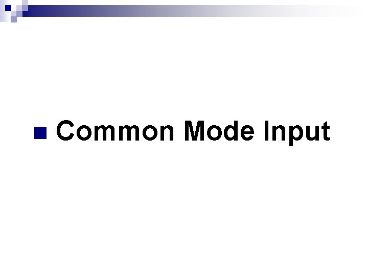 n Common Mode Input 