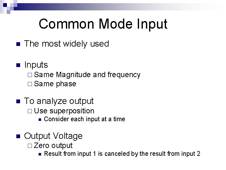 Common Mode Input n The most widely used n Inputs ¨ Same Magnitude and