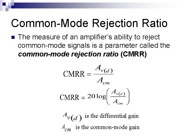 Common-Mode Rejection Ratio n The measure of an amplifier’s ability to reject common-mode signals