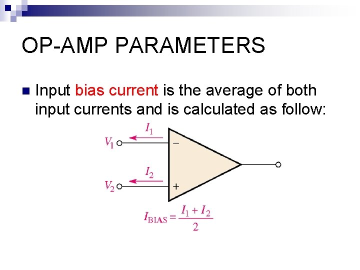 OP-AMP PARAMETERS n Input bias current is the average of both input currents and