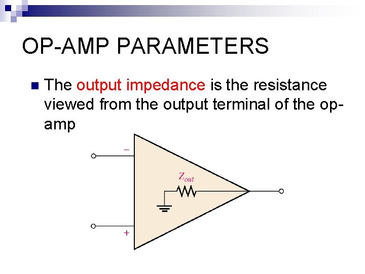 OP-AMP PARAMETERS n The output impedance is the resistance viewed from the output terminal
