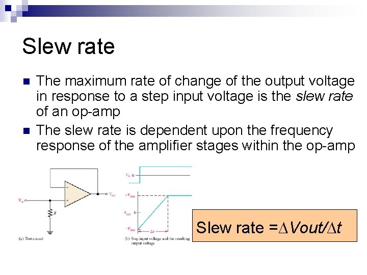 Slew rate n n The maximum rate of change of the output voltage in