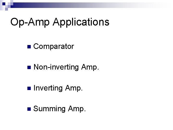 Op-Amp Applications n Comparator n Non-inverting Amp. n Inverting Amp. n Summing Amp. 