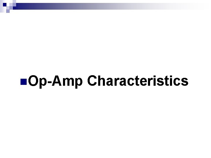 n. Op-Amp Characteristics 