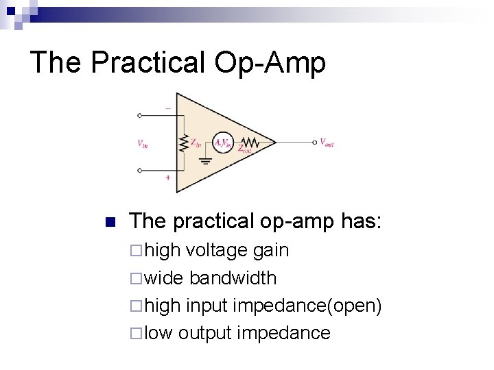 The Practical Op-Amp n The practical op-amp has: ¨ high voltage gain ¨ wide