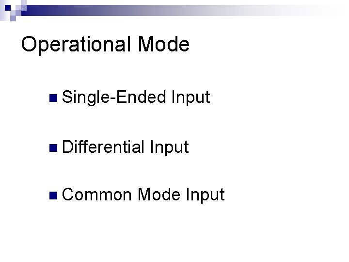 Operational Mode n Single-Ended Input n Differential Input n Common Mode Input 