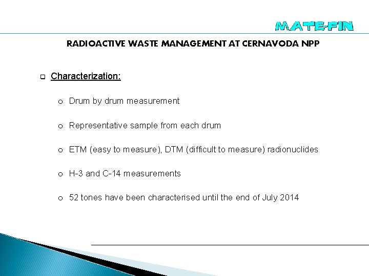 RADIOACTIVE WASTE MANAGEMENT AT CERNAVODA NPP q Characterization: o Drum by drum measurement o