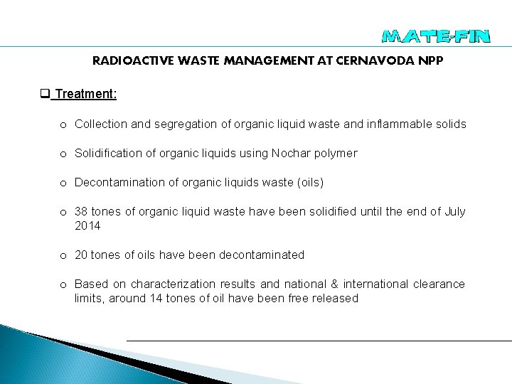 RADIOACTIVE WASTE MANAGEMENT AT CERNAVODA NPP q Treatment: o Collection and segregation of organic