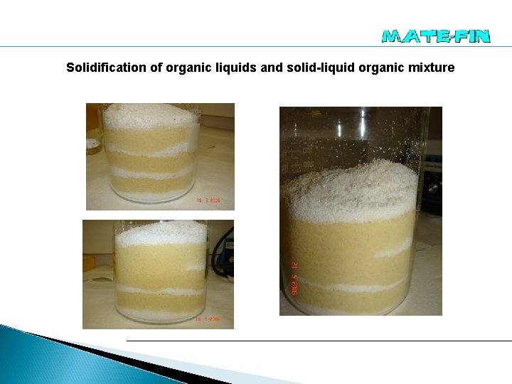 Solidification of organic liquids and solid-liquid organic mixture 