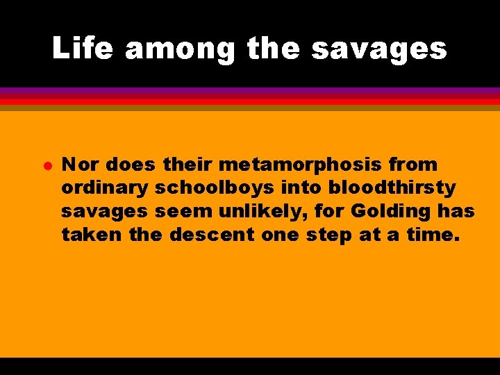 Life among the savages l Nor does their metamorphosis from ordinary schoolboys into bloodthirsty