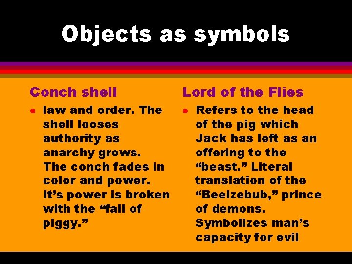 Objects as symbols Conch shell l law and order. The shell looses authority as