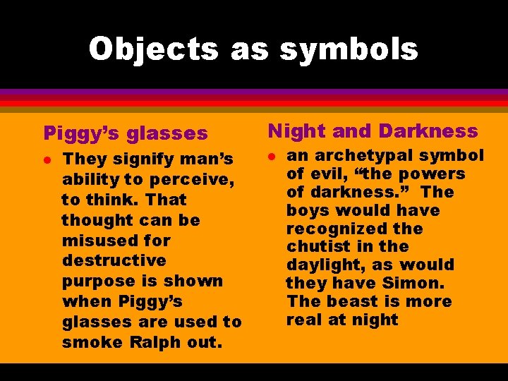 Objects as symbols Piggy’s glasses l They signify man’s ability to perceive, to think.