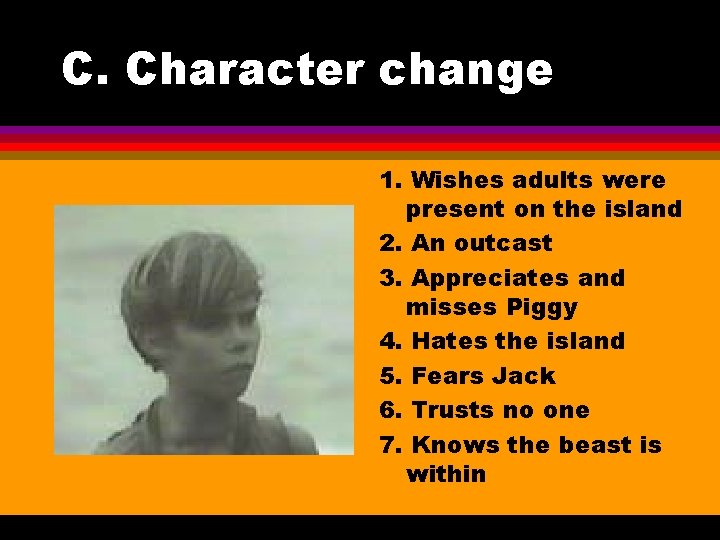 C. Character change 1. Wishes adults were present on the island 2. An outcast