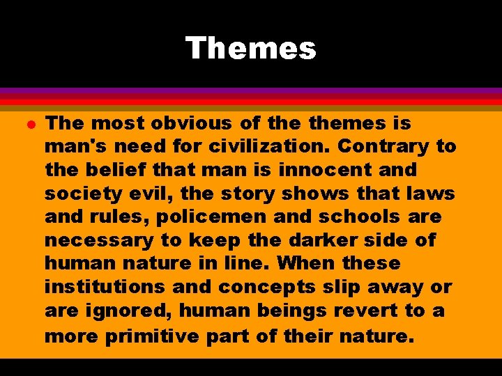 Themes l The most obvious of themes is man's need for civilization. Contrary to