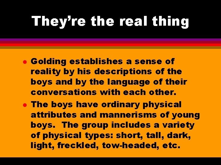 They’re the real thing l l Golding establishes a sense of reality by his