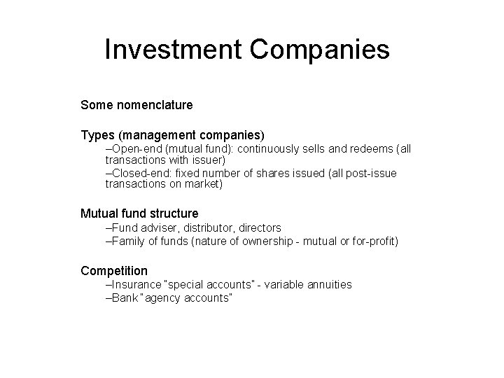 Investment Companies Some nomenclature Types (management companies) –Open-end (mutual fund): continuously sells and redeems